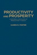 Karen R. Foster - Productivity and Prosperity: A Historical Sociology of Productivist Thought - 9781487500788 - V9781487500788