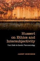 Janet Donohoe - Husserl on Ethics and Intersubjectivity: From Static and Genetic Phenomenology - 9781487520434 - V9781487520434