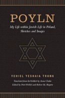 Yehiel Yeshaia Trunk - Poyln: My Life within Jewish Life in Poland, Sketches and Images - 9781487520656 - V9781487520656