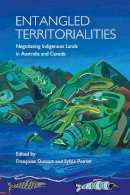 Francoise Dussart - Entangled Territorialities: Negotiating Indigenous Lands in Australia and Canada - 9781487521592 - V9781487521592