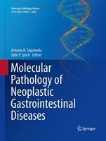 Antonia R. Sepulveda (Ed.) - Molecular Pathology of Neoplastic Gastrointestinal Diseases - 9781489973535 - V9781489973535