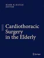 Mark R. Katlic (Ed.) - Cardiothoracic Surgery in the Elderly - 9781489994035 - V9781489994035
