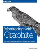 Jason Dixon - Monitoring with Graphite - 9781491916438 - V9781491916438