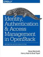 Steve Martinelli - Identity, Authentication and Access Management in OpenStack - 9781491941201 - V9781491941201