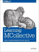 Jo Rhett - Learning Mcollective - 9781491945674 - V9781491945674