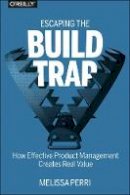 Melissa Perri - Escaping the Build Trap - 9781491973790 - V9781491973790