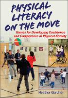 Heather Gardner - Physical Literacy on the Move: Games for Developing Confidence and Competence in Physical Activity - 9781492535904 - V9781492535904