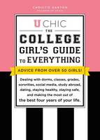 Christie Garton - U Chic: The College Girl's Guide to Everything: Dealing with Dorms, Classes, Sororities, Social Media, Dating, Staying Safe, and Making the Most Out of the Best Four Years of Your Life - 9781492645993 - V9781492645993