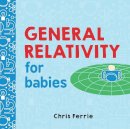 Chris Ferrie - General Relativity for Babies (Baby University) - 9781492656265 - V9781492656265