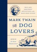 R. Kent . Ed(S): Rasmussen - Mark Twain for Dog Lovers: True and Imaginary Adventures with Man's Best Friend - 9781493019588 - V9781493019588