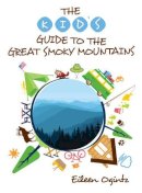 Eileen Ogintz - Kids Guide To The Great Smoky Mountains - 9781493024322 - V9781493024322