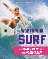 Ben Marcus - Women Who Surf: Charging Waves with the World´s Best - 9781493024858 - V9781493024858