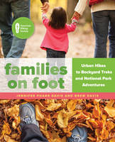 Jennifer Pharr Davis - Families on Foot: Urban Hikes to Backyard Treks and National Park Adventures - 9781493026715 - V9781493026715