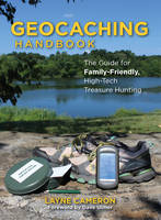 Layne Cameron - Geocaching Handbook: The Guide for Family-Friendly, High-Tech Treasure Hunting - 9781493027910 - V9781493027910