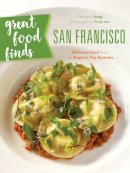 Carolyn Jung - Great Food Finds San Francisco: Delicious Food from the City´s Top Eateries - 9781493028139 - V9781493028139