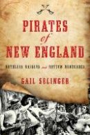 Gail Selinger - Pirates of New England: Ruthless Raiders and Rotten Renegades - 9781493029297 - V9781493029297