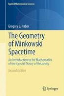 Gregory L. Naber - The Geometry of Minkowski Spacetime: An Introduction to the Mathematics of the Special Theory of Relativity - 9781493902415 - V9781493902415