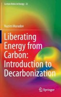 Nazim Muradov - Liberating Energy from Carbon: Introduction to Decarbonization - 9781493905447 - V9781493905447