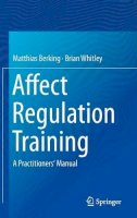 Matthias Berking - Affect Regulation Training: A Practitioners´ Manual - 9781493910212 - V9781493910212