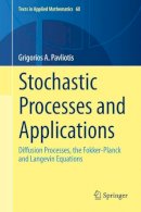 Grigorios  A. Pavliotis - Stochastic Processes and Applications: Diffusion Processes, the Fokker-Planck and Langevin Equations - 9781493913220 - V9781493913220