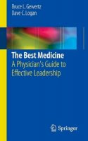 Bruce L. Gewertz - The Best Medicine: A Physician’s Guide to Effective Leadership - 9781493922192 - V9781493922192
