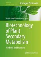 Arthur Germano Fett-Neto (Ed.) - Biotechnology of Plant Secondary Metabolism: Methods and Protocols - 9781493933914 - V9781493933914