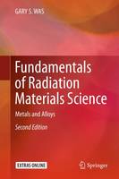 Gary S. Was - Fundamentals of Radiation Materials Science: Metals and Alloys - 9781493934362 - V9781493934362