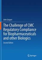 John Geigert - The Challenge of CMC Regulatory Compliance for Biopharmaceuticals - 9781493943999 - V9781493943999
