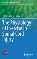 J. Andrew Taylor (Ed.) - The Physiology of Exercise in Spinal Cord Injury - 9781493966622 - V9781493966622