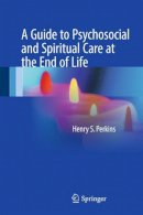 Henry S. Perkins - A Guide to Psychosocial and Spiritual Care at the End of Life - 9781493968022 - V9781493968022