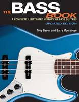 Tony Bacon - The Bass Book: A Complete Illustrated History of Bass Guitars - 9781495001505 - V9781495001505