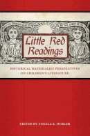 Hubler, Angela E - Little Red Readings: Historical Materialist Perspectives on Children's Literature (Children's Literature Association Series) - 9781496807830 - V9781496807830