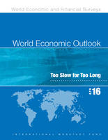 International Monetary Fund - World economic outlook: April 2016, too slow for too long - 9781498398589 - V9781498398589