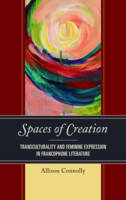 Allison Connolly - Spaces of Creation: Transculturality and Feminine Expression in Francophone Literature - 9781498539364 - V9781498539364