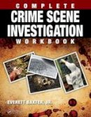 Everett Baxter - Complete Crime Scene Investigation Workbook - 9781498701426 - V9781498701426