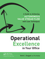 Kevin J. Duggan - Operational Excellence in Your Office: A Guide to Achieving Autonomous Value Stream Flow with Lean Techniques - 9781498714082 - V9781498714082