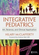 Hilary McClafferty - Integrative Pediatrics: Art, Science, and Clinical Application - 9781498716710 - V9781498716710