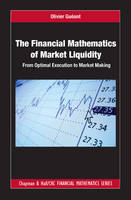 Olivier Gueant - The Financial Mathematics of Market Liquidity: From Optimal Execution to Market Making - 9781498725477 - V9781498725477