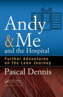 Pascal Dennis - Andy & Me and the Hospital: Further Adventures on the Lean Journey - 9781498740333 - V9781498740333