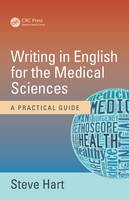 Steve Hart - Writing in English for the Medical Sciences: A Practical Guide - 9781498742368 - V9781498742368