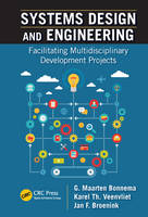 G. Maarten Bonnema - Systems Design and Engineering: Facilitating Multidisciplinary Development Projects - 9781498751261 - V9781498751261