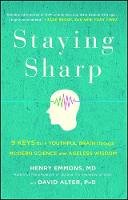 Henry Emmons - Staying Sharp: 9 Keys for a Youthful Brain through Modern Science and Ageless Wisdom - 9781501116810 - V9781501116810