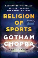 Gotham Chopra - Religion of Sports: Navigating the Trials of Life Through the Games We Love - 9781501198106 - V9781501198106