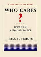 Joan Tronto - Who Cares?: How to Reshape a Democratic Politics - 9781501702747 - V9781501702747