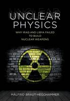 Malfrid Braut-Hegghammer - Unclear Physics: Why Iraq and Libya Failed to Build Nuclear Weapons - 9781501702785 - V9781501702785