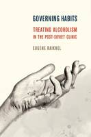 Eugene Raikhel - Governing Habits: Treating Alcoholism in the Post-Soviet Clinic - 9781501703133 - V9781501703133