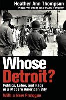 Heather Ann Thompson - Whose Detroit?: Politics, Labor, and Race in a Modern American City - 9781501709210 - V9781501709210