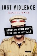 Rachel Wahl - Just Violence: Torture and Human Rights in the Eyes of the Police - 9781503601017 - V9781503601017