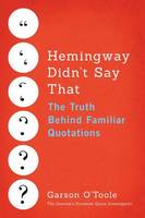 Garson O´toole - Hemingway Didn´t Say That: The Truth Behind Familiar Quotations - 9781503933408 - V9781503933408