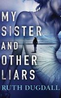 Ruth Dugdall - My Sister and Other Liars - 9781503942288 - V9781503942288